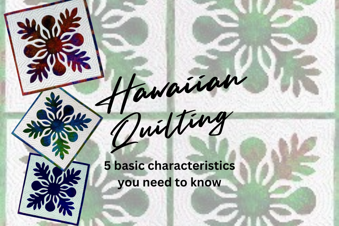 There are five basic characteristics that make a quilt a traditional "Hawaiian" quilt.