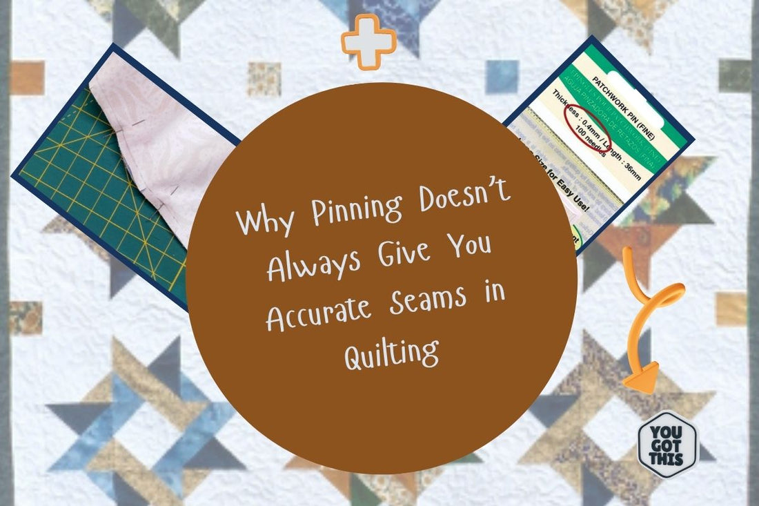 Why Pinning Doesn’t Always Give You Accurate Seams in Quilting