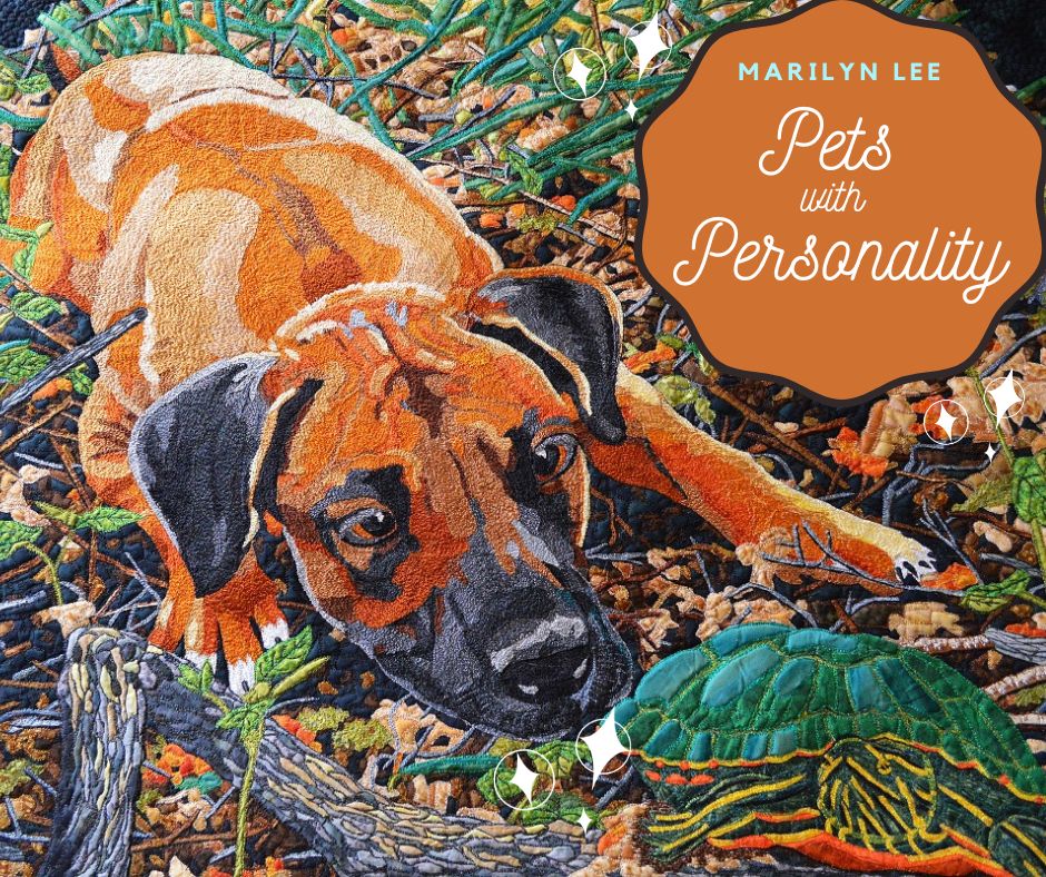 Create a wonderful and cherished art quilt of your special "Pet with Personality" using fabric and thread taught by Marilyn Lee