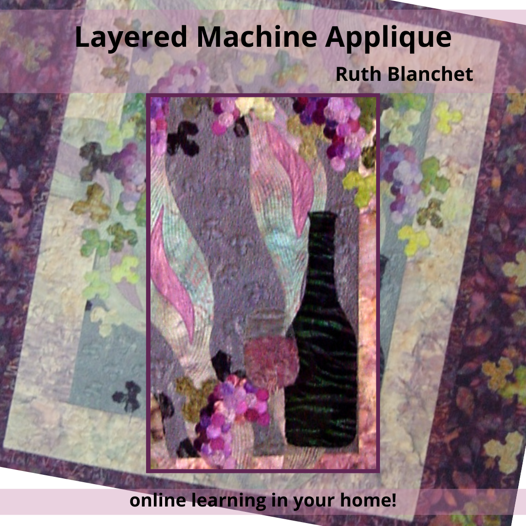 Learn advanced layering machine applique with Ruth Blanchet in this onlineworkshop. Includes cut work and free-motion quilting/applique